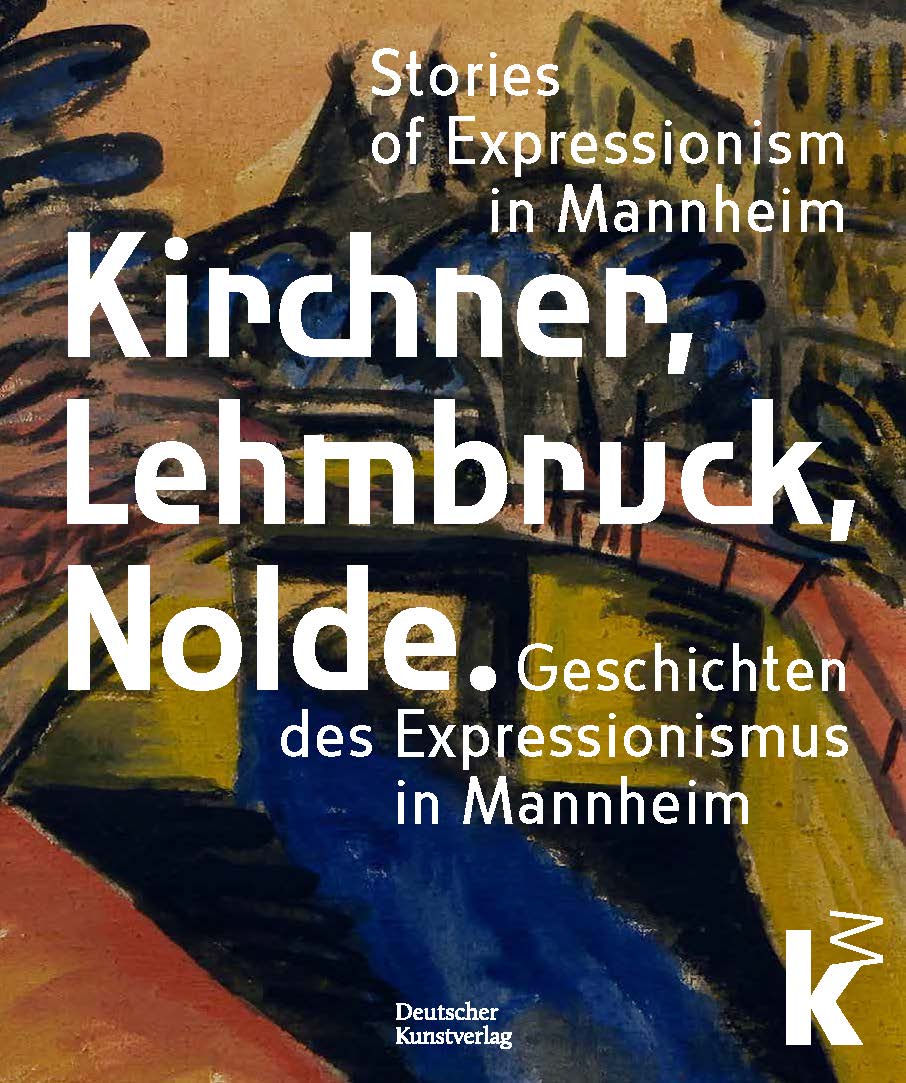 Kirchner, Lehmbruck, Nolde. Expressionism in Mannheim